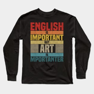 English Is Important But Art Is Importanter,  humor Art lover joke Long Sleeve T-Shirt